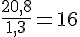 \frac{20,8}{1,3}=16