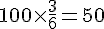 100\times  \frac{3}{6}=50
