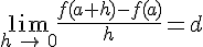 \lim_{h\,\to\,0}\frac{f(a+h)-f(a)}{h}=d