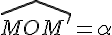 \widehat{MOM'}=\alpha
