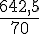 \frac{642,5}{70}