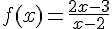 f(x)=\frac{2x-3}{x-2}