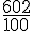 \frac{602}{100}