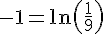 -1=\ln{(\frac{1}{9})}