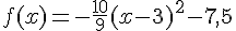 f(x)=-\frac{10}{9}(x-3)^2-7,5
