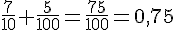 \frac{7}{10}+\frac{5}{100}=\frac{75}{100}=0,75