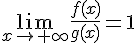 \lim_{x\to+\infty}\frac{f(x)}{g(x)}=1