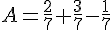 A=\frac{2}{7}+\frac{3}{7}-\frac{1}{7}