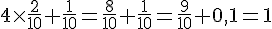 4\times  \frac{2}{10}+\frac{1}{10}=\frac{8}{10}+\frac{1}{10}=\frac{9}{10}+0,1=1