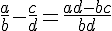 \frac{a}{b}-\frac{c}{d}=\frac{ad-bc}{bd}