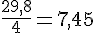 \frac{29,8}{4}=7,45