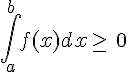 \int_{a}^{b}f(x)dx\geq\,\,0