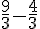 \frac{9}{3}-\frac{4}{3}