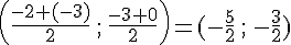 (\frac{-2+(-3)}{2}\,;\,\frac{-3+0}{2})=(-\frac{5}{2}\,;\,-\frac{3}{2})