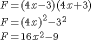 F=(4x-3)(4x+3)\\F=(4x)^2-3^2\\F=16x^2-9