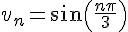 v_n=\sin(\frac{n\pi}{3})