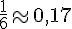 \frac{1}{6}\approx0,17