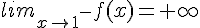lim_{x\to1^-}f(x)=+\infty