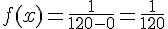 f(x)=\frac{1}{120-0}=\frac{1}{120}
