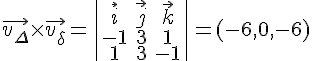 \vec{v_\Delta}\times\vec{v_\delta}=\begin{vmatrix}\vec{i}\vec{j}\vec{k}\-131\13-1\end{vmatrix}=(-6,0,-6)