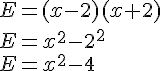 E=(x-2)(x+2)\\E=x^2-2^2\\E=x^2-4