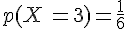 p(X\,=3)=\frac{1}{6}