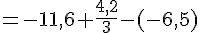 =-11,6+\frac{4,2}{3}-(-6,5)