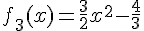 f_3(x)=\frac{3}{2}x^2-\frac{4}{3}