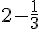 2-\frac{1}{3}