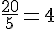 \frac{20}{5}=4