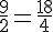 \frac{9}{2}=\frac{18}{4}