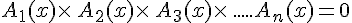 A_1(x)\times  \,A_2(x)\times  \,A_3(x)\times  \,.....A_n(x)=0