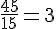 \frac{45}{15}=3