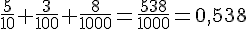 \frac{5}{10}+\frac{3}{100}+\frac{8}{1000}=\frac{538}{1000}=0,538