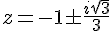 z=-1\pm\frac{i\sqrt{3}}{3}