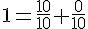 1=\frac{10}{10}+\frac{0}{10}