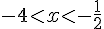 -4lt;xlt;-\frac{1}{2}