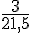 \frac{3}{21,5}
