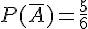 P(\overline{A})=\frac{5}{6}