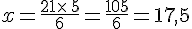 x=\frac{21\times\,5}{6}=\frac{105}{6}=17,5