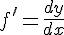 f'=\frac{dy}{dx}