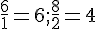 \frac{6}{1}=6;\frac{8}{2}=4