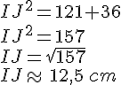 IJ^2=121+36\\IJ^2=157\\IJ=\sqrt{157}\\IJ\approx\,12,5\,cm