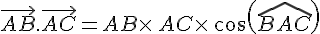 \vec{AB}.\vec{AC}=AB\times  \,AC\times  \,cos(\widehat{BAC})
