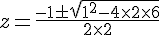 z=\frac{-1\pm\sqrt{1^2-4\times  2\times  6}}{2\times  2}
