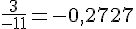 \frac{3}{-11}=-0,2727