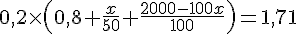0,2\times  (0,8+\frac{x}{50}+\frac{2000-100x}{100})=1,71