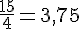 \frac{15}{4}=3,75