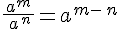 \frac{\,a^m\,}{\,a\,^n}=a^{m-\,n}