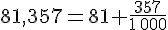 81,357=81+\frac{357}{1\,000}
